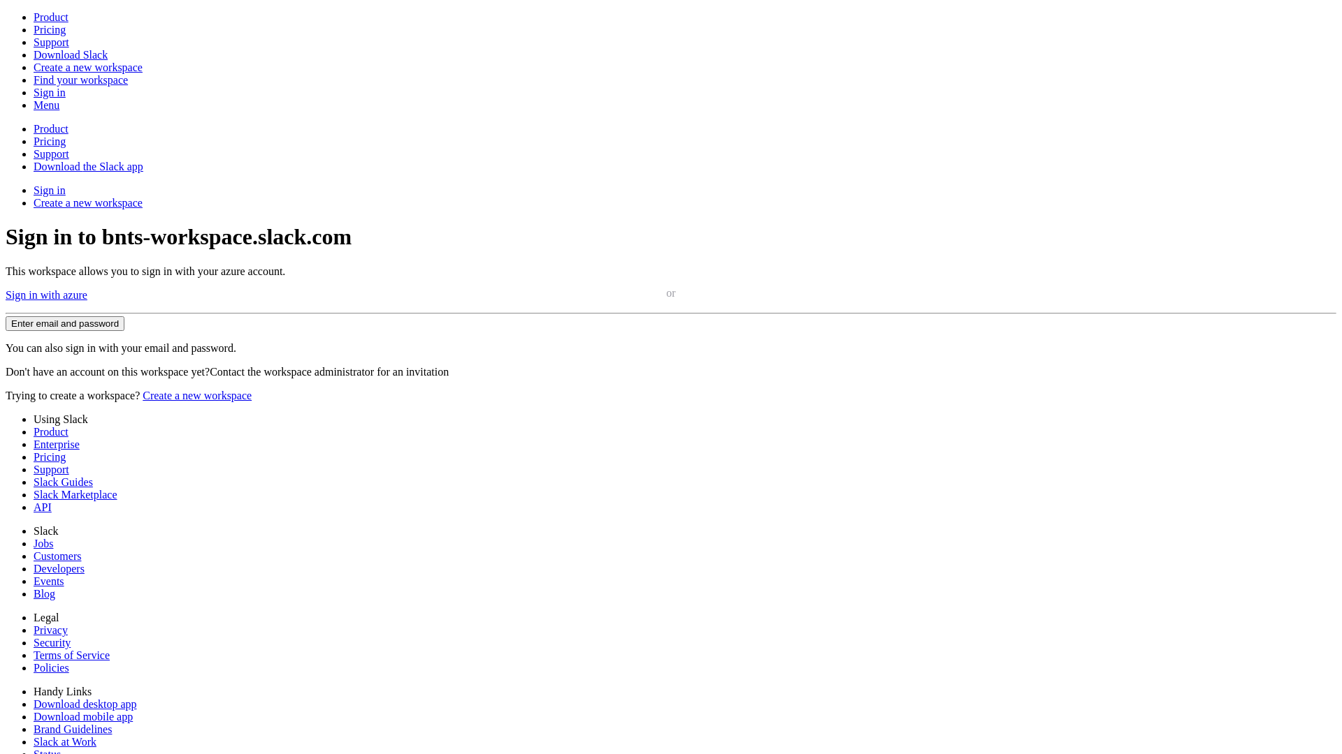 website screenshot of https://nam12.safelinks.protection.outlook.com/?url=https%3A%2F%2Fbnts-workspace.slack.com%2F&data=05%7C02%7Cruthmiriam.priyadarshini%40bounteous.com%7Ca92d44346ae0416ece6108de6fc573fb%7C9d343c00481447ebabcde3a0761d628b%7C1%7C0%7C639071091043298953%7CUnknown%7CTWFpbGZsb3d8eyJFbXB0eU1hcGkiOnRydWUsIlYiOiIwLjAuMDAwMCIsIlAiOiJXaW4zMiIsIkFOIjoiTWFpbCIsIldUIjoyfQ%3D%3D%7C0%7C%7C%7C&sdata=aV5W5IjZuedE0%2BsTPdg2ttKjcydOJpa9hCxSD%2BSw%2FWE%3D&reserved=0