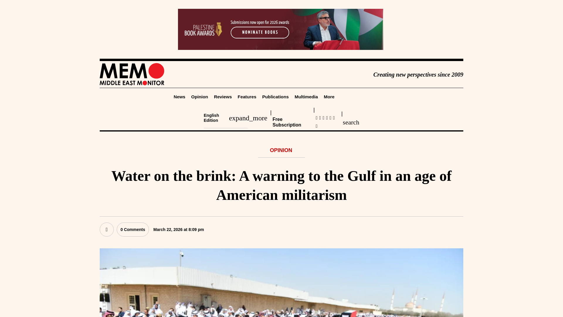 website screenshot of https://www.middleeastmonitor.com/20260322-water-on-the-brink-a-warning-to-the-gulf-in-an-age-of-american-militarism/